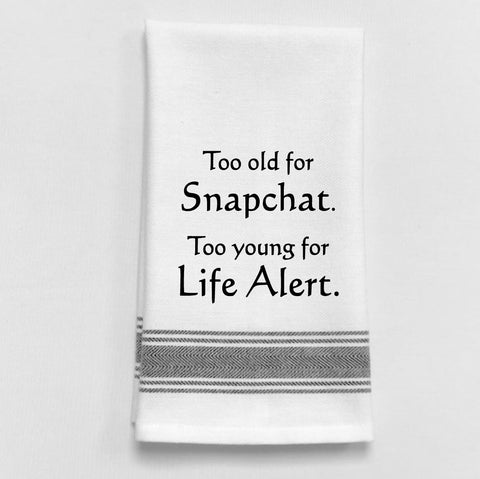 Towel: TOO OLD FOR SNAPCHAT. TOO YOUNG FOR LIFE ALERT - Treehouse Gift & Home
