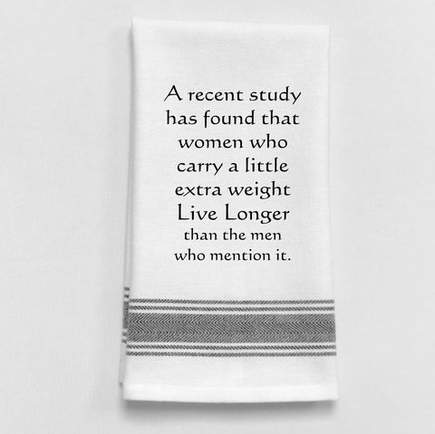 Towel: A RECENT STUDY HAS FOUND THAT WOMEN WHO CARRY A LITTLE EXTRA WEIGHT LIVE LONGER. - Treehouse Gift & Home