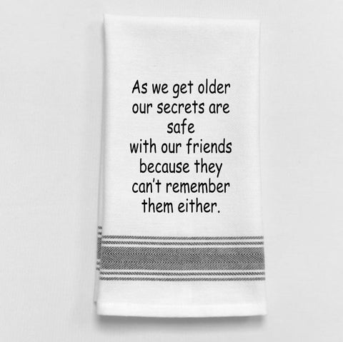 Towel: AS WE GET OLDER OUR SECRETS ARE SAFE WITH OUR FRIENDS.. CAN' T REMEMBER.. - Treehouse Gift & Home