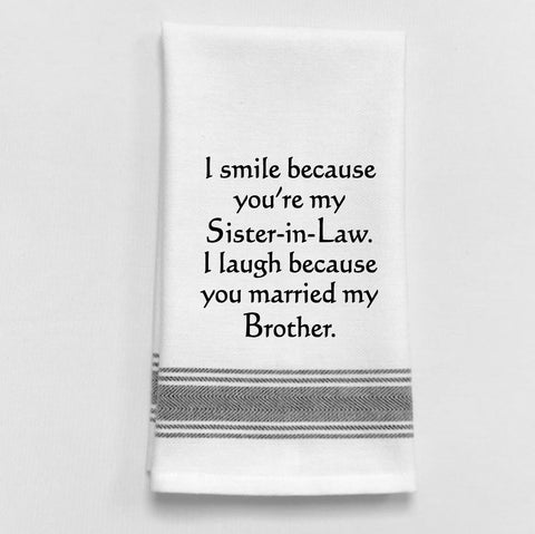 Towel: I SMILE BECAUSE YOU'RE MY SISTER-IN-LAW.  I LAUGH BECAUSE… - Treehouse Gift & Home